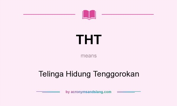 What does THT mean? It stands for Telinga Hidung Tenggorokan