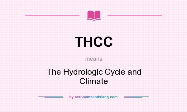What does THCC mean? It stands for The Hydrologic Cycle and Climate