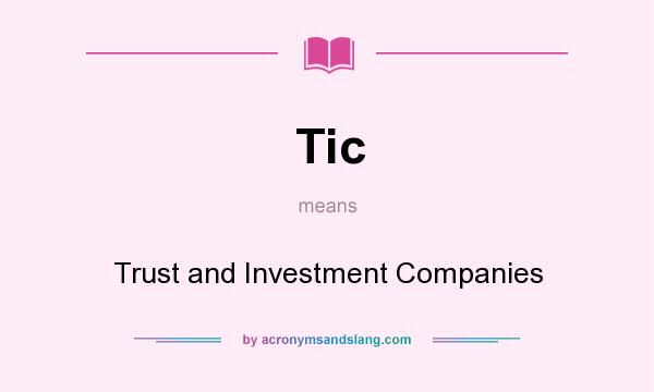 What does Tic mean? It stands for Trust and Investment Companies