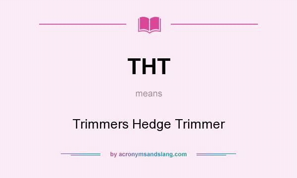 What does THT mean? It stands for Trimmers Hedge Trimmer