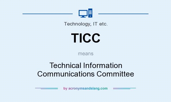 What does TICC mean? It stands for Technical Information Communications Committee