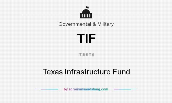 What does TIF mean? It stands for Texas Infrastructure Fund