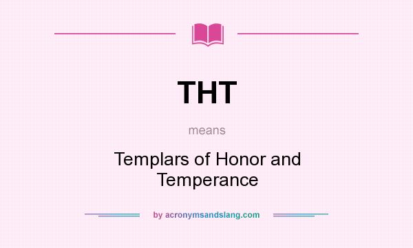 What does THT mean? It stands for Templars of Honor and Temperance