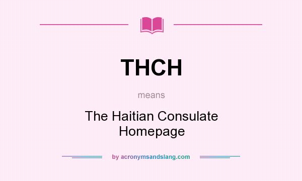 What does THCH mean? It stands for The Haitian Consulate Homepage