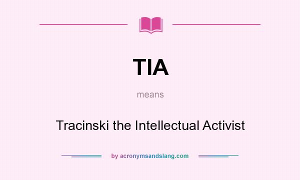 What does TIA mean? It stands for Tracinski the Intellectual Activist