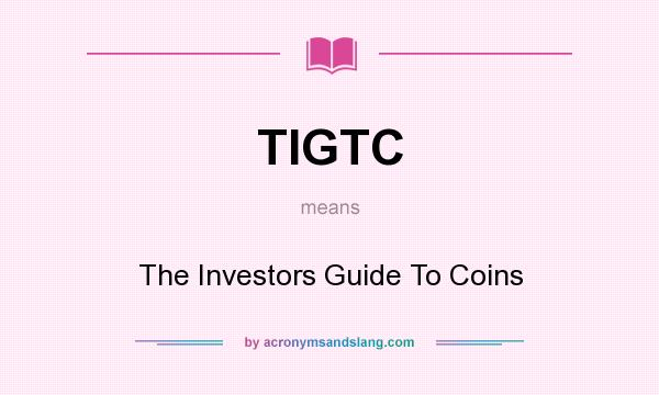 What does TIGTC mean? It stands for The Investors Guide To Coins