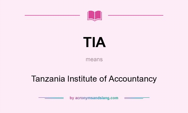 What does TIA mean? It stands for Tanzania Institute of Accountancy