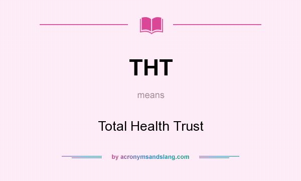 What does THT mean? It stands for Total Health Trust