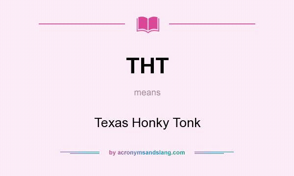 What does THT mean? It stands for Texas Honky Tonk