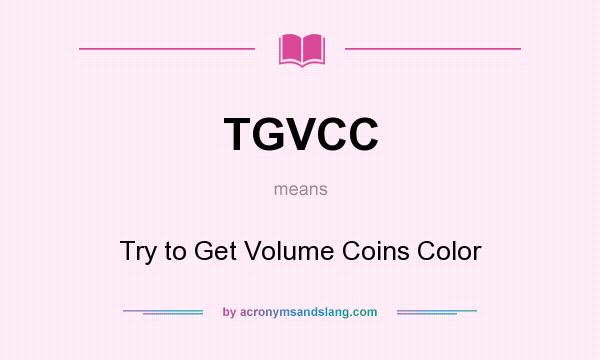 What does TGVCC mean? It stands for Try to Get Volume Coins Color