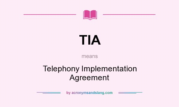What does TIA mean? It stands for Telephony Implementation Agreement