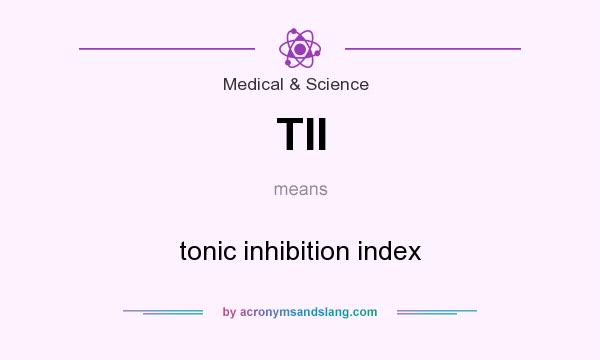 What does TII mean? It stands for tonic inhibition index