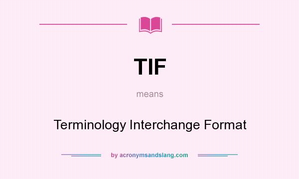 What does TIF mean? It stands for Terminology Interchange Format