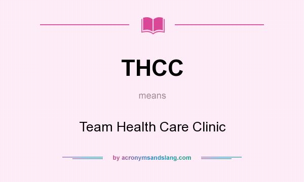 What does THCC mean? It stands for Team Health Care Clinic