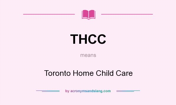What does THCC mean? It stands for Toronto Home Child Care