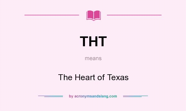 What does THT mean? It stands for The Heart of Texas