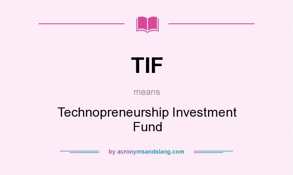 What does TIF mean? It stands for Technopreneurship Investment Fund
