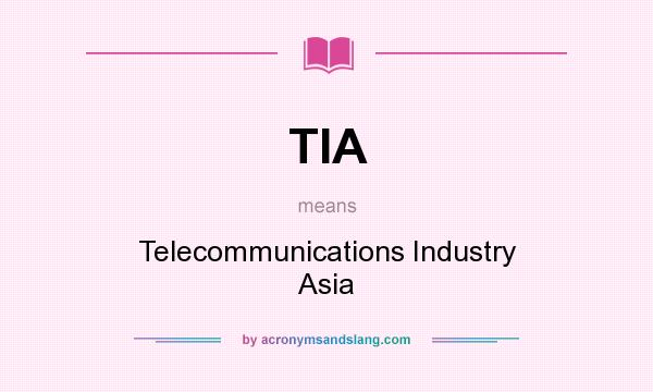 What does TIA mean? It stands for Telecommunications Industry Asia