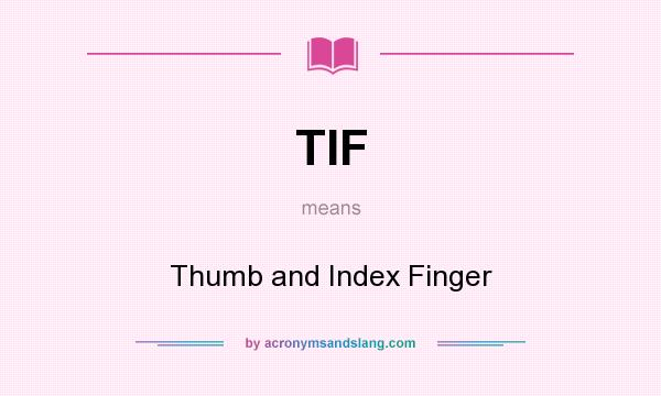 What does TIF mean? It stands for Thumb and Index Finger