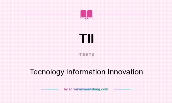 What does TII mean? It stands for Tecnology Information Innovation