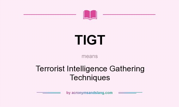 What does TIGT mean? It stands for Terrorist Intelligence Gathering Techniques