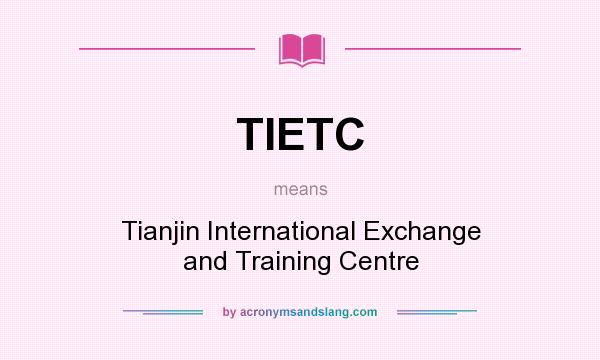 What does TIETC mean? It stands for Tianjin International Exchange and Training Centre