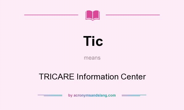 What does Tic mean? It stands for TRICARE Information Center