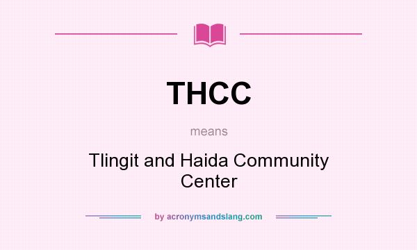 What does THCC mean? It stands for Tlingit and Haida Community Center