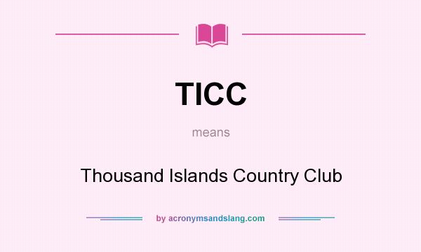 What does TICC mean? It stands for Thousand Islands Country Club