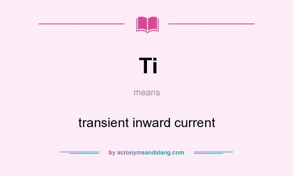 What does Ti mean? It stands for transient inward current