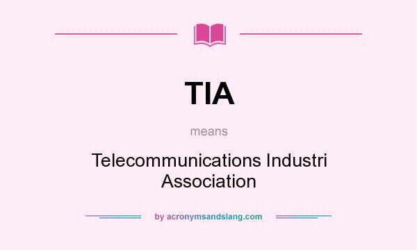 What does TIA mean? It stands for Telecommunications Industri Association