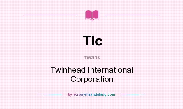 What does Tic mean? It stands for Twinhead International Corporation