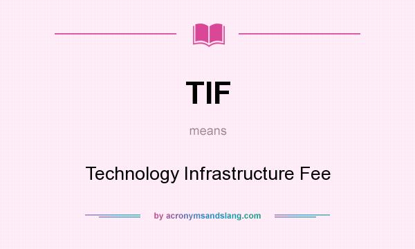 What does TIF mean? It stands for Technology Infrastructure Fee