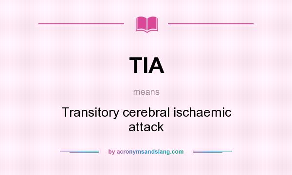 What does TIA mean? It stands for Transitory cerebral ischaemic attack