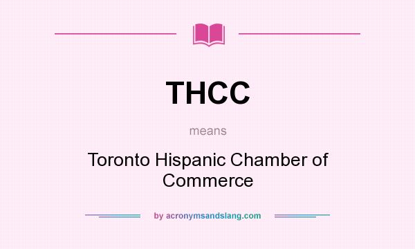 What does THCC mean? It stands for Toronto Hispanic Chamber of Commerce