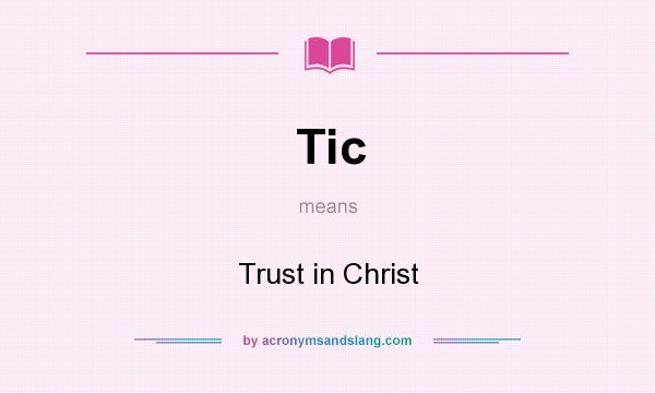 What does Tic mean? It stands for Trust in Christ
