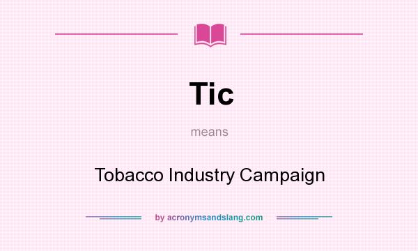 What does Tic mean? It stands for Tobacco Industry Campaign