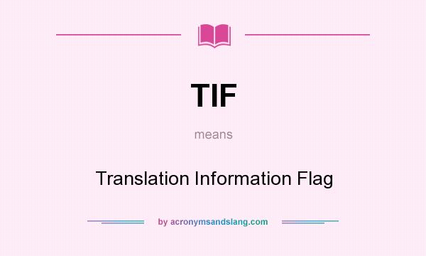 What does TIF mean? It stands for Translation Information Flag