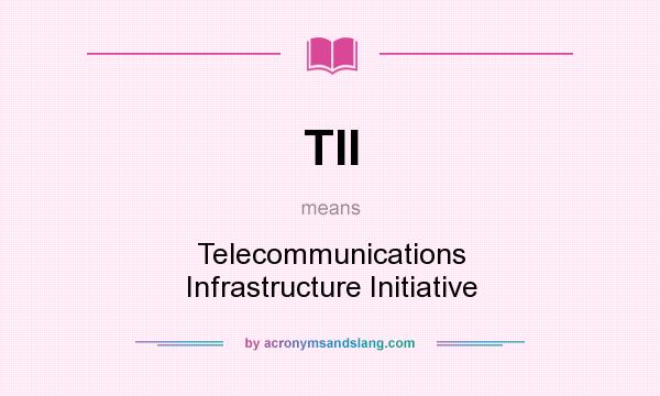 What does TII mean? It stands for Telecommunications Infrastructure Initiative