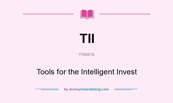 What does TII mean? It stands for Tools for the Intelligent Invest