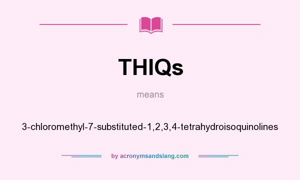 What does THIQs mean? It stands for 3-chloromethyl-7-substituted-1,2,3,4-tetrahydroisoquinolines
