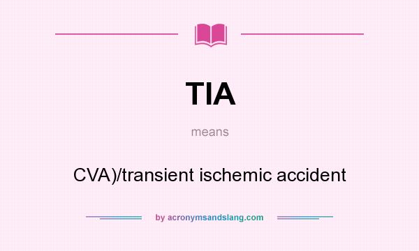 What does TIA mean? It stands for CVA)/transient ischemic accident