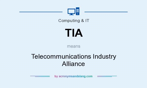 What does TIA mean? It stands for Telecommunications Industry Alliance