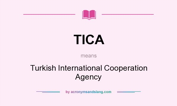 What does TICA mean? It stands for Turkish International Cooperation Agency