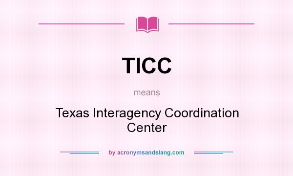 What does TICC mean? It stands for Texas Interagency Coordination Center