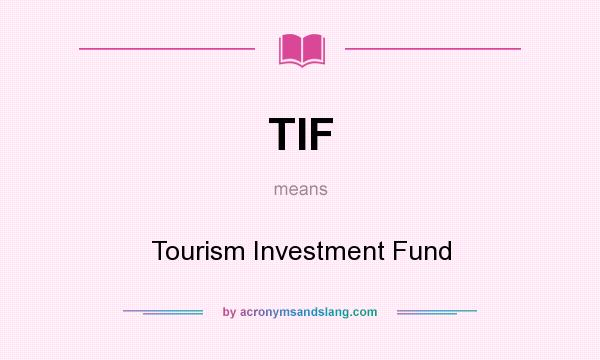 What does TIF mean? It stands for Tourism Investment Fund