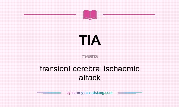 What does TIA mean? It stands for transient cerebral ischaemic attack
