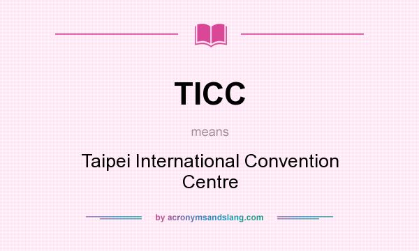 What does TICC mean? It stands for Taipei International Convention Centre