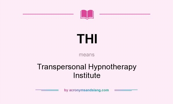 What does THI mean? It stands for Transpersonal Hypnotherapy Institute