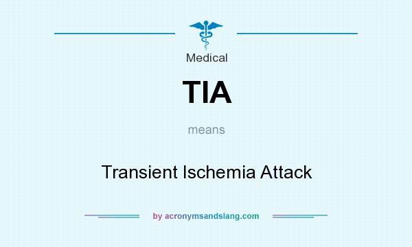 What does TIA mean? It stands for Transient Ischemia Attack
